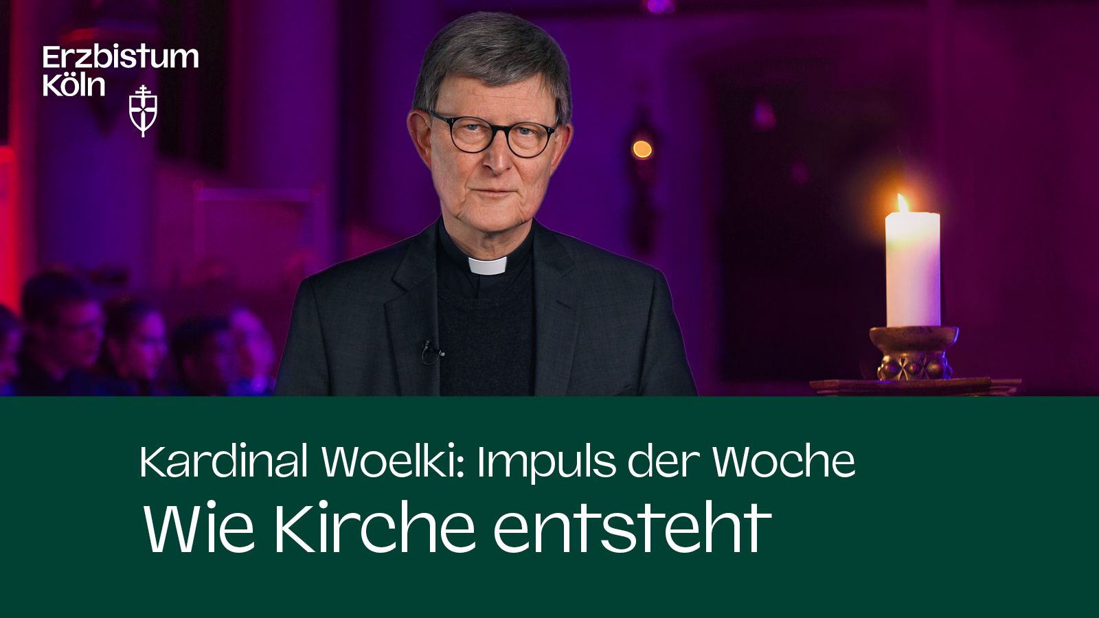 Kardinal Woelki: Impuls der Woche – Wie Kirche entsteht