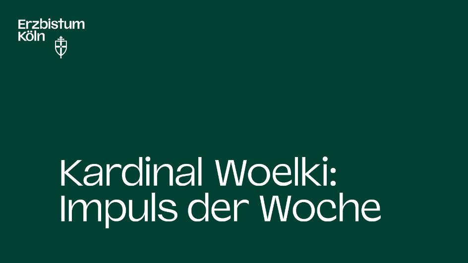 Vorschaubild Kardinal Woelki: Impuls der Woche (grüner Hintergrund)