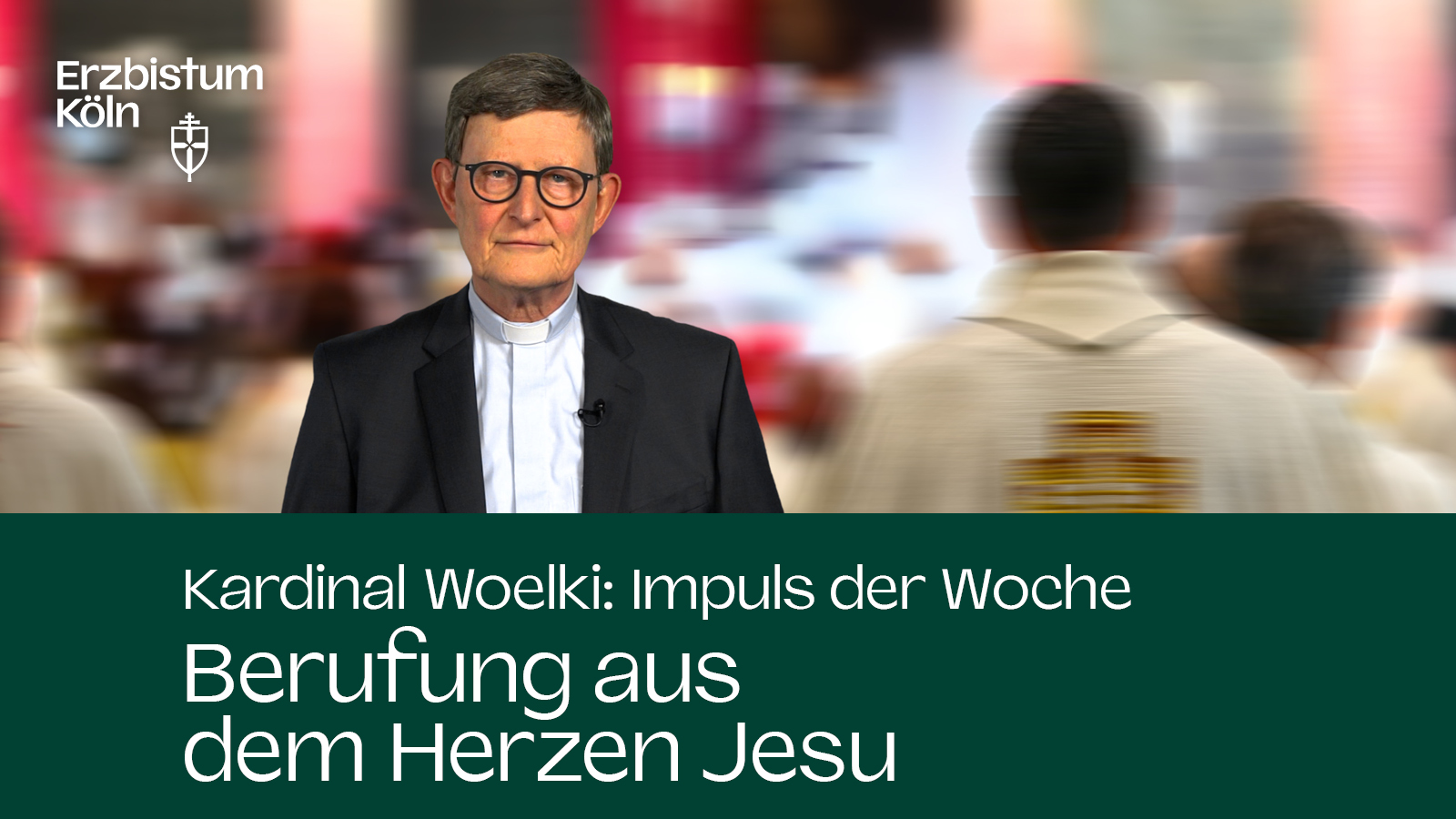 Kardinal Woelki: Impuls der Woche - Berufung aus dem Herzen Jesu