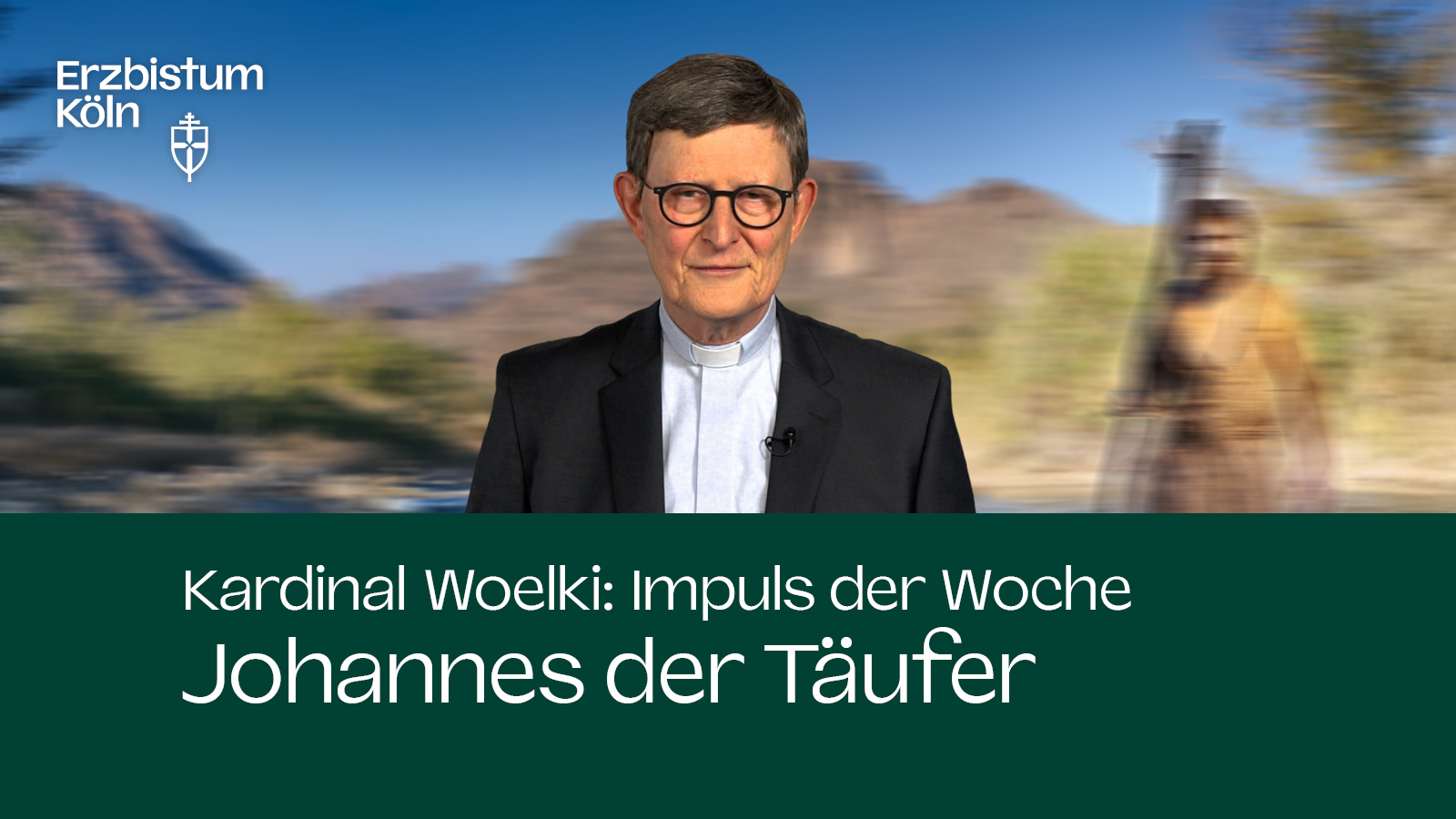 Kardinal Woelki: Impuls der Woche - Johannes der Täufer