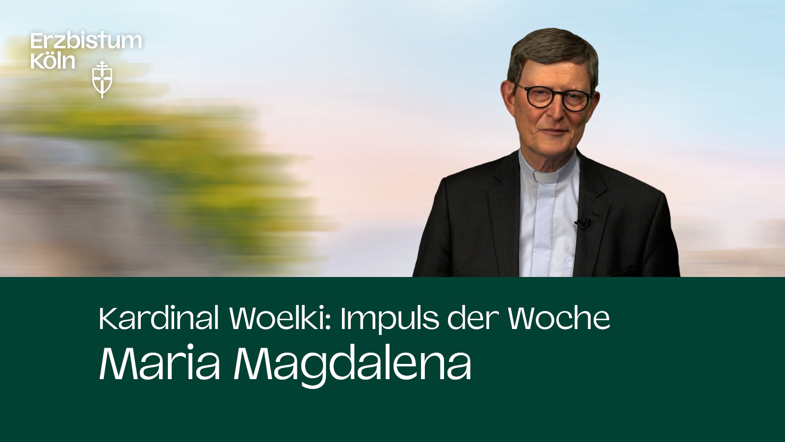 Kardinal Woelki: Impuls der Woche - Maria Magdalena