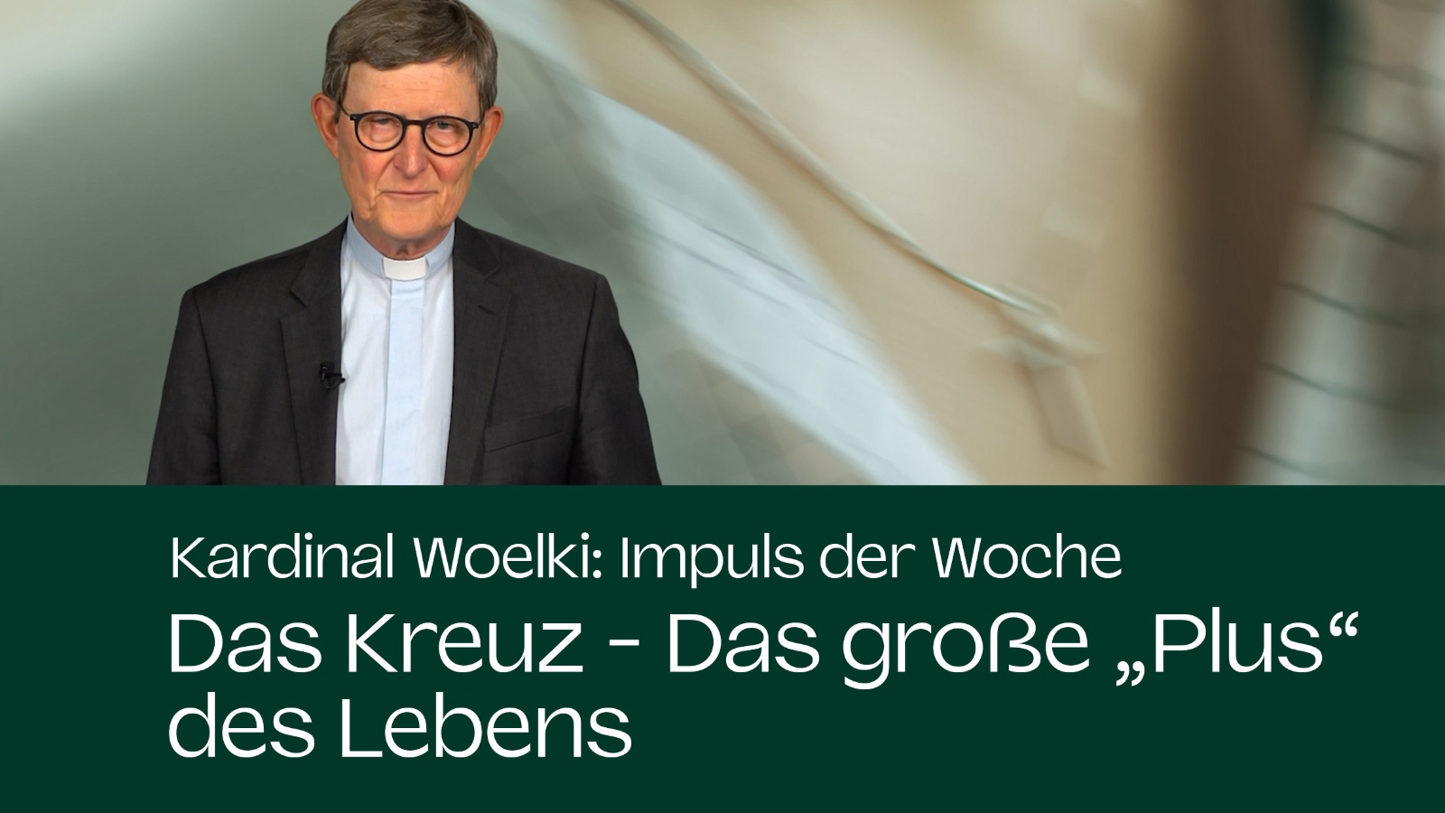 Kardinal Woelki: Impuls der Woche - Das Kreuz - Das große 'Plus' des Lebens