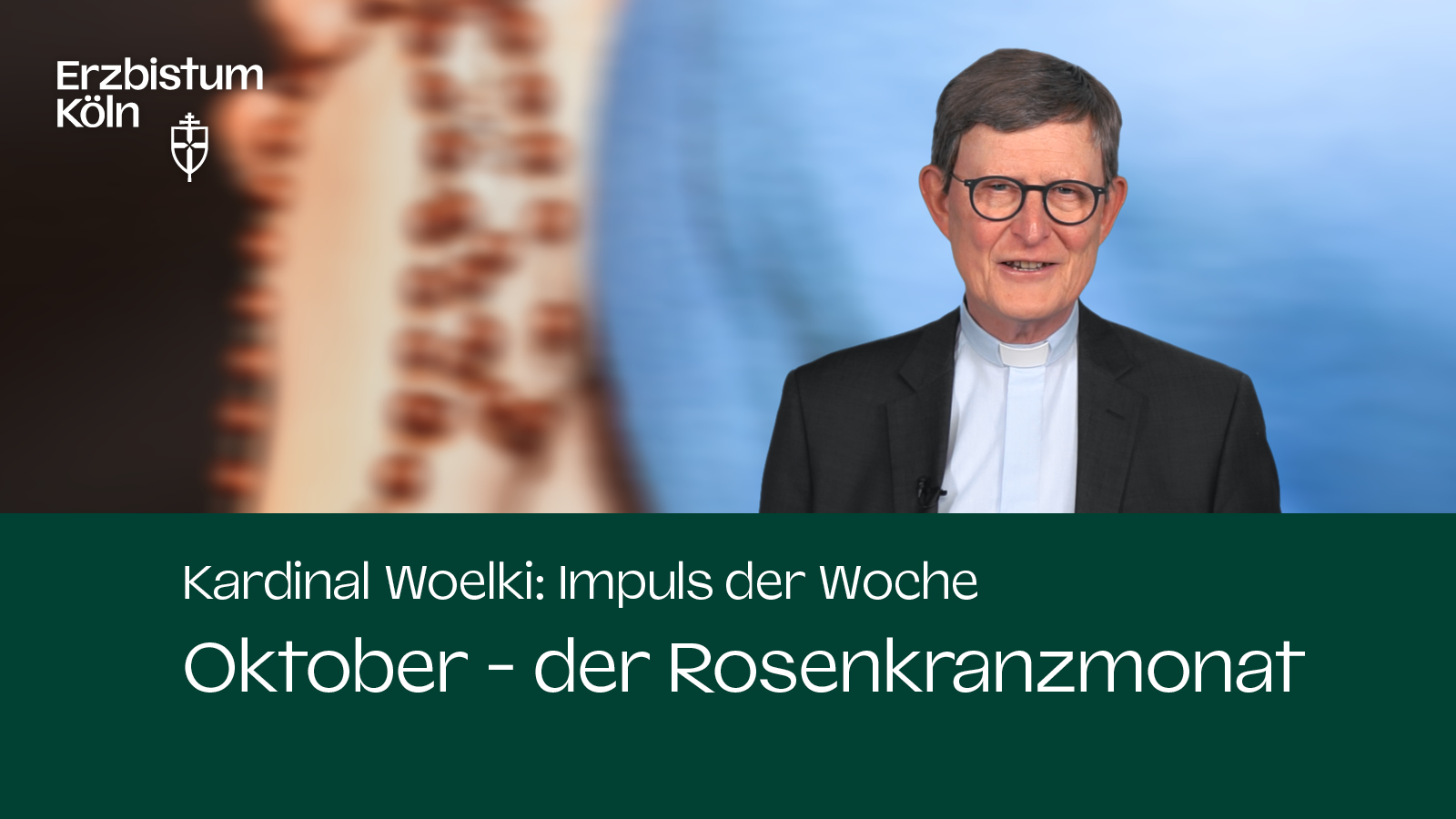 Kardinal Woelki: Impuls der Woche - Oktober - der Rosenkranzmonat