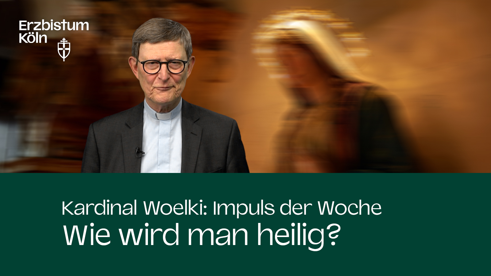 Kardinal Woelki: Impuls der Woche - Wie wird man heilig?