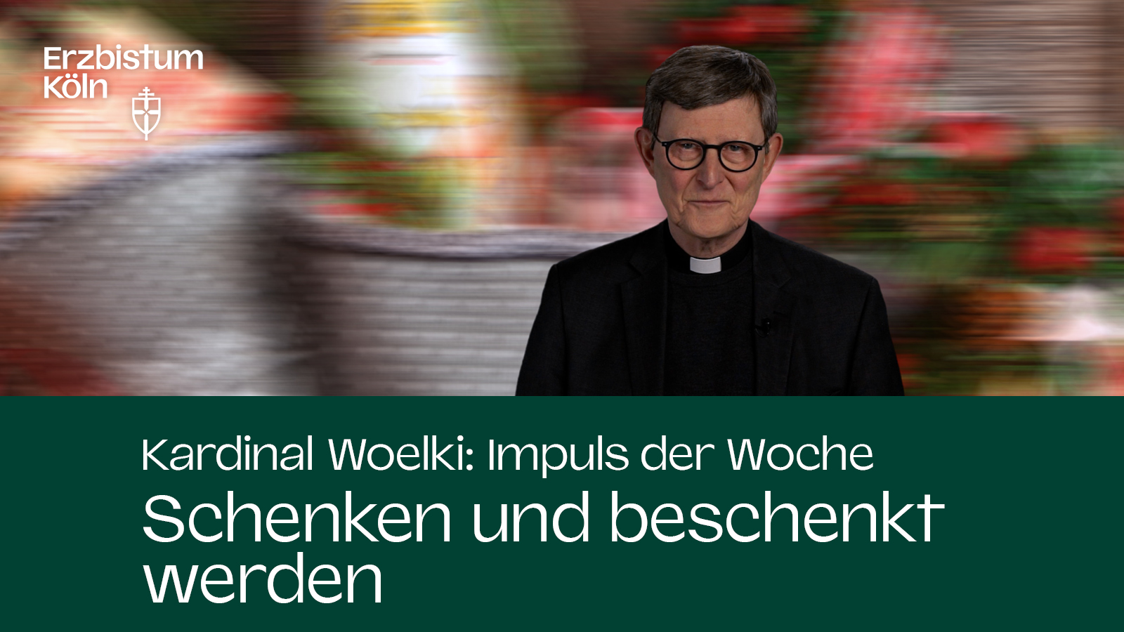 Kardinal Woelki: Impuls der Woche - Schenken und beschenkt werden
