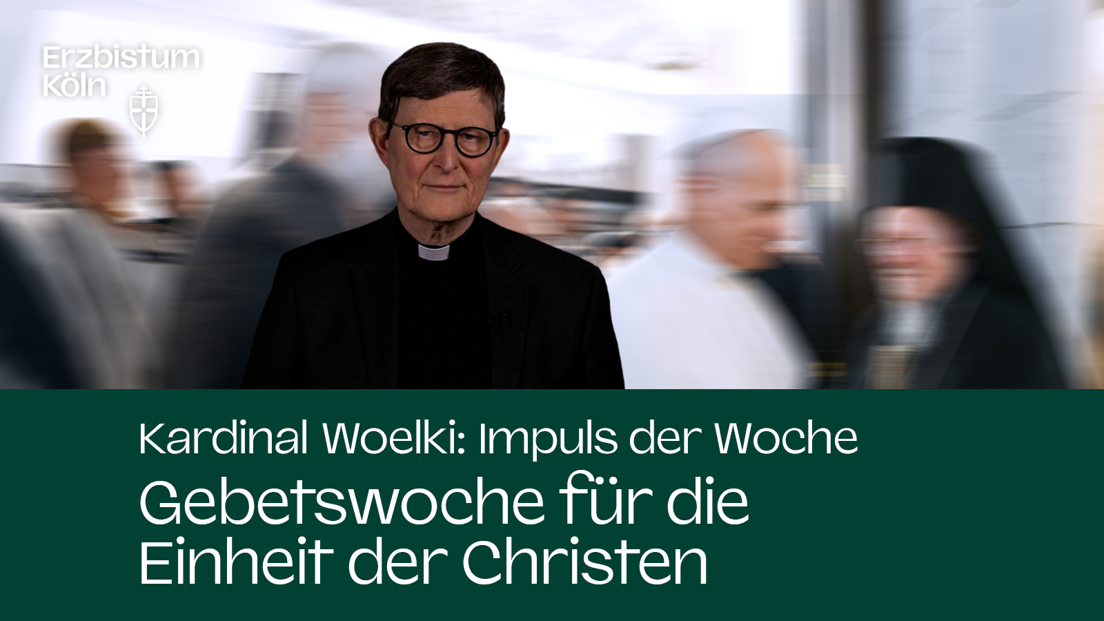 Kardinal Woelki: Impuls der Woche - Gebetswoche für die Einheit der Christen