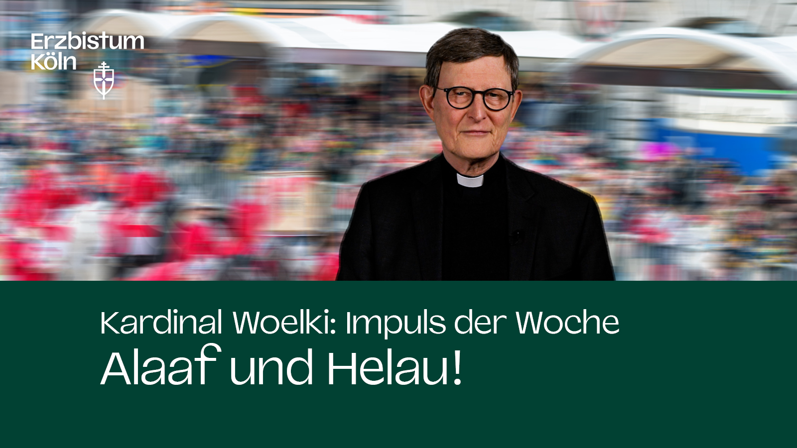 Kardinal Woelki: Impuls der Woche - Alaaf und Helau!