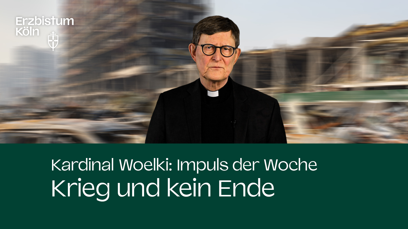 Kardinal Woelki: Impuls der Woche - Krieg und kein Ende