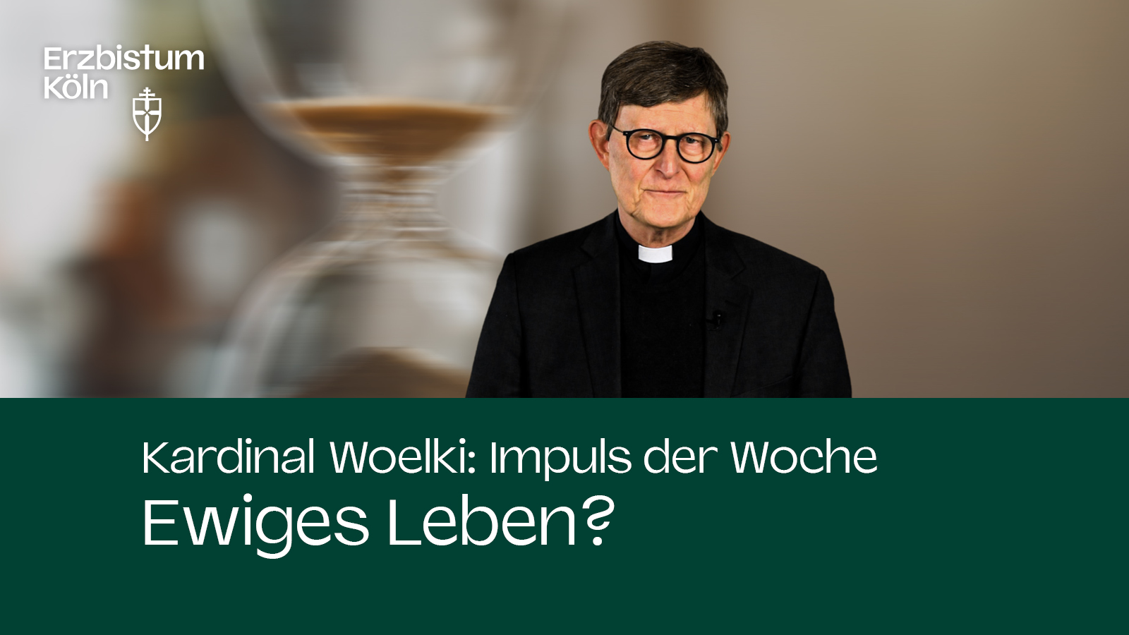 Kardinal Woelki: Impuls der Woche - Ewiges Leben?