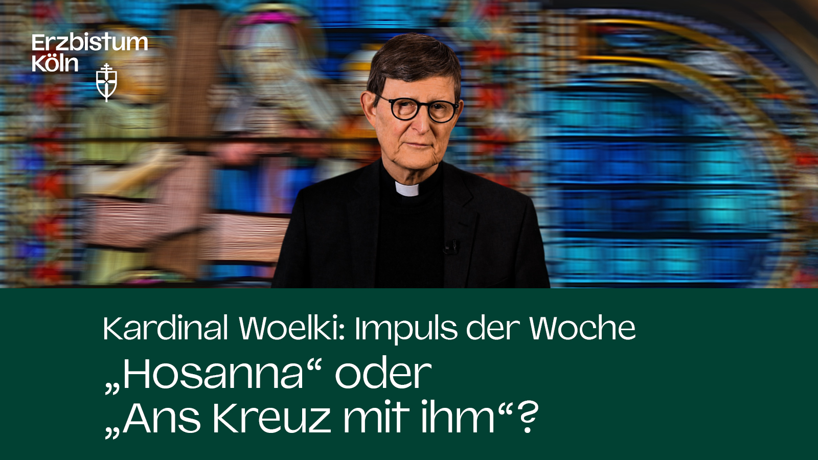 Kardinal Woelki: Impuls der Woche - 'Hosanna' oder 'Ans Kreuz mit ihm'?
