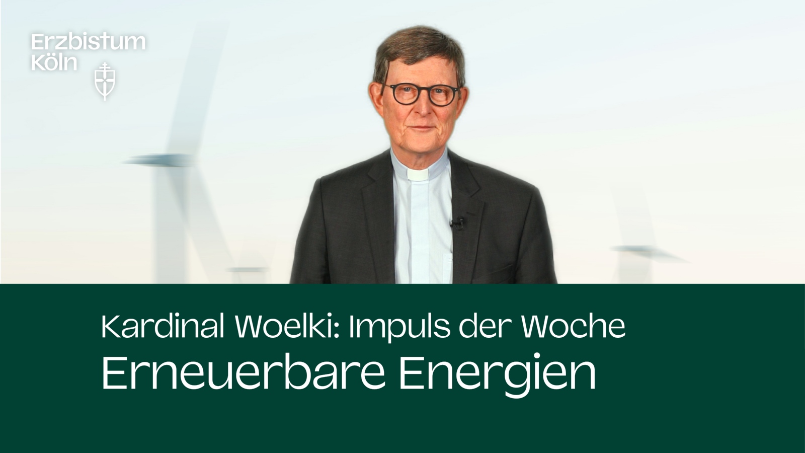 Kardinal Woelki: Impuls der Woche - Erneuerbare Energien