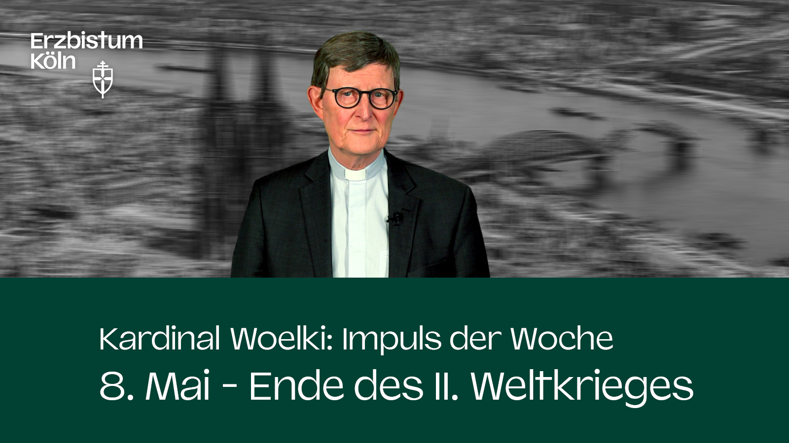 Kardinal Woelki: Impuls der Woche - 08. Mai - Ende des II. Weltkrieges