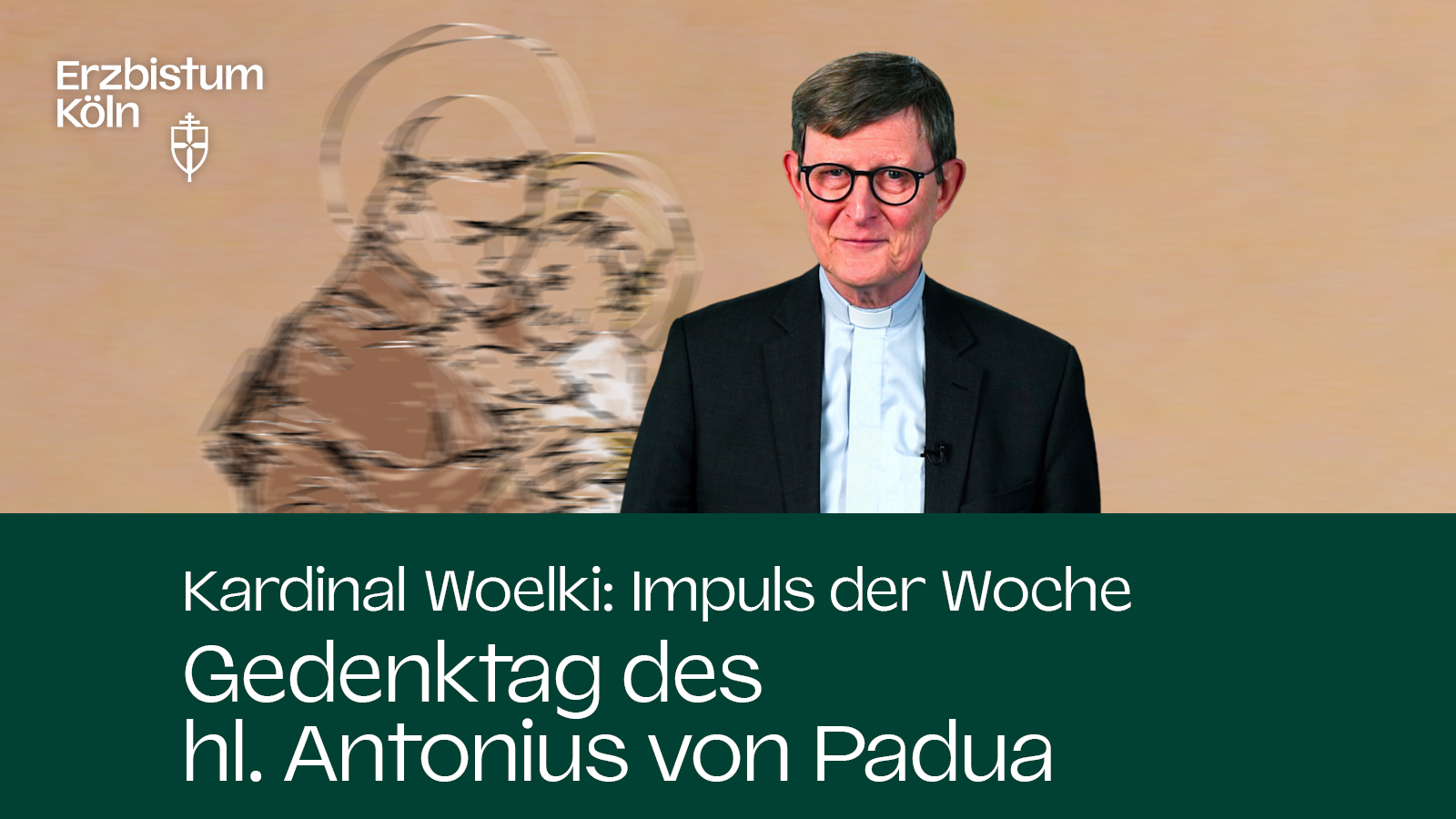 Kardinal Woelki: Impuls der Woche - Gedenktag des Hl. Antonius von Padua