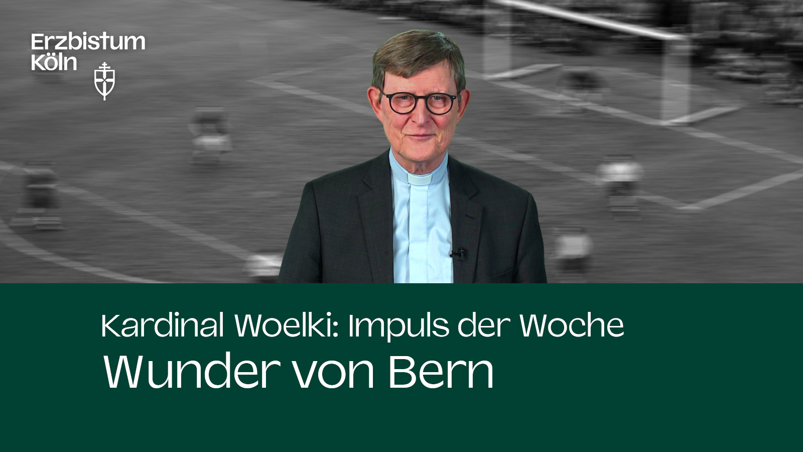Kardinal Woelki: Impuls der Woche - Wunder von Bern