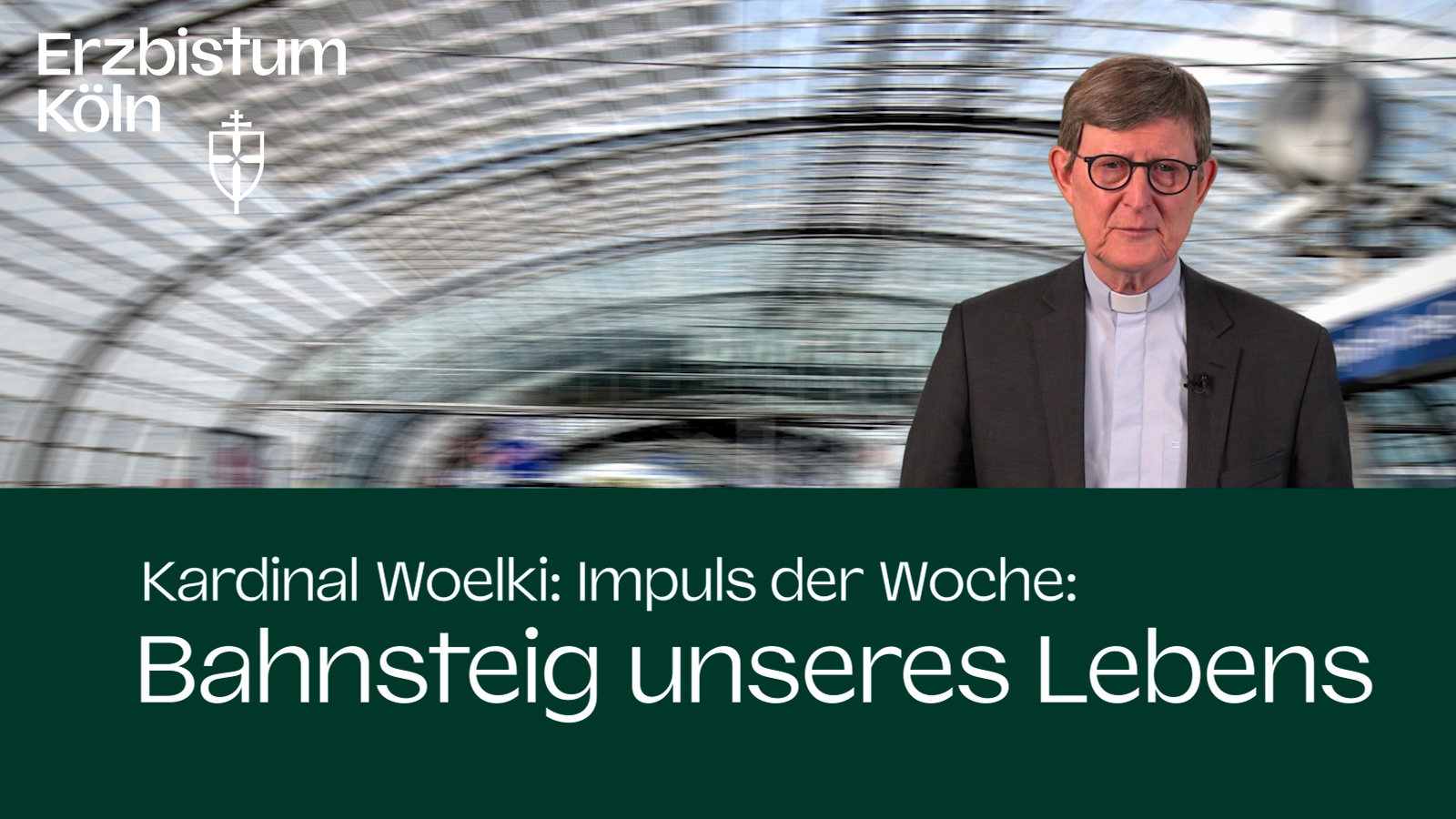 Kardinal Woelki: Impuls der Woche - Bahnsteig unseres Lebens