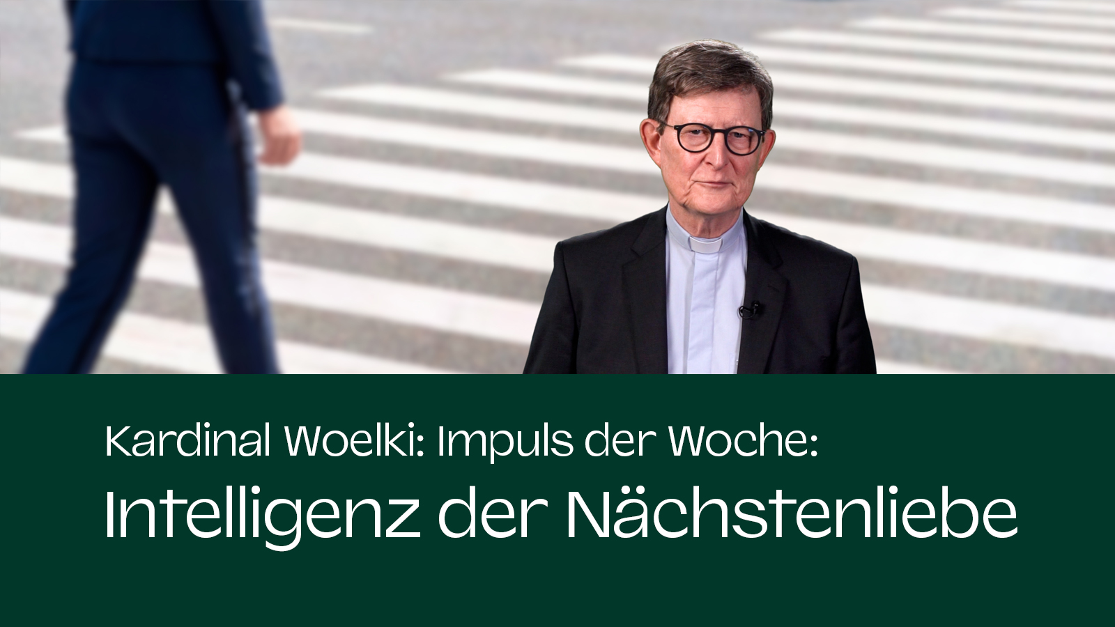 Kardinal Woelki: Impuls der Woche - Intelligenz der Nächstenliebe