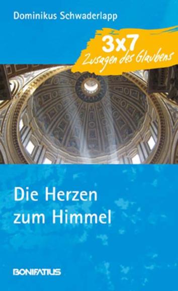 Die Herzen zum Himmel: 3x7 Zusagen des Glaubens