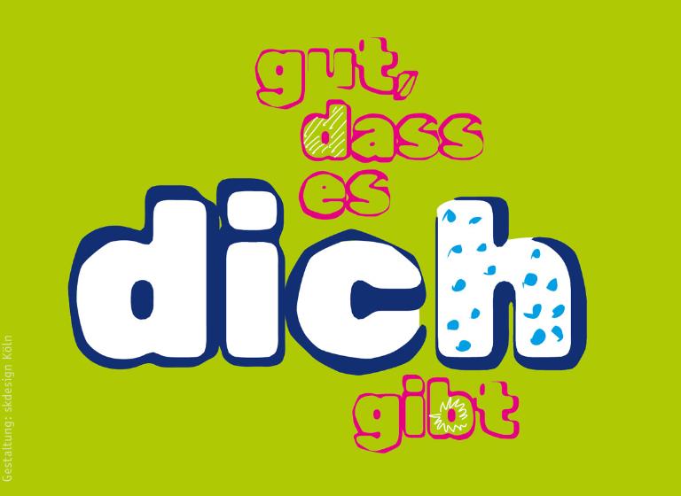 Motiv eins: Gut, dass es dich gibt.
