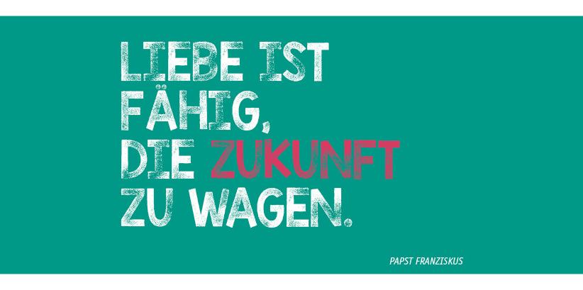 Die Liebe ist fähig die Zukunft zu wagen
