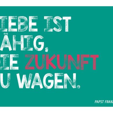 Die Liebe ist fähig die Zukunft zu wagen